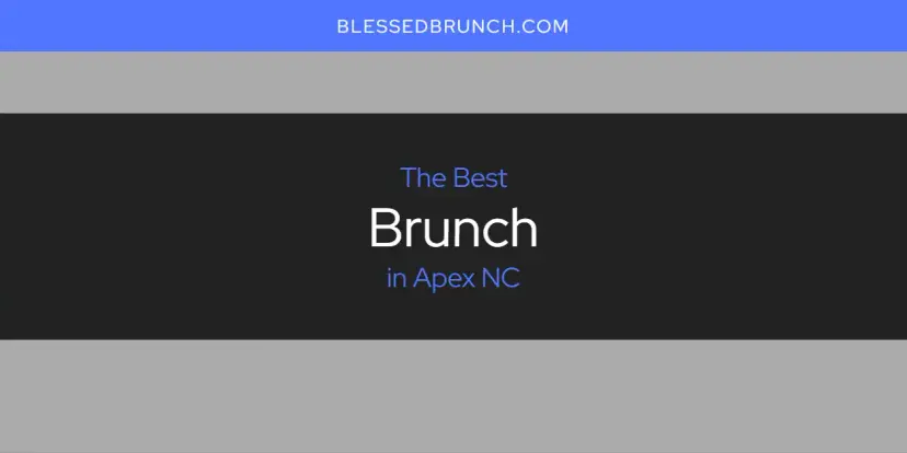 The Absolute Best Brunch in Apex NC  [Updated 2024]