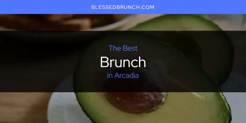 The Absolute Best Brunch in Arcadia  [Updated 2024]