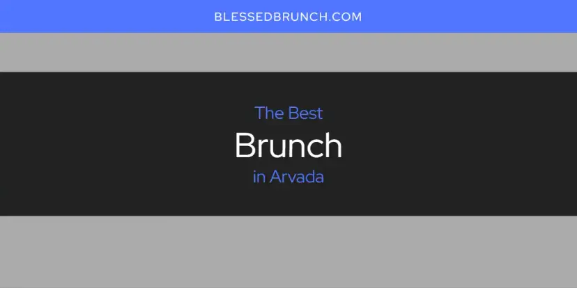 The Absolute Best Brunch in Arvada  [Updated 2024]