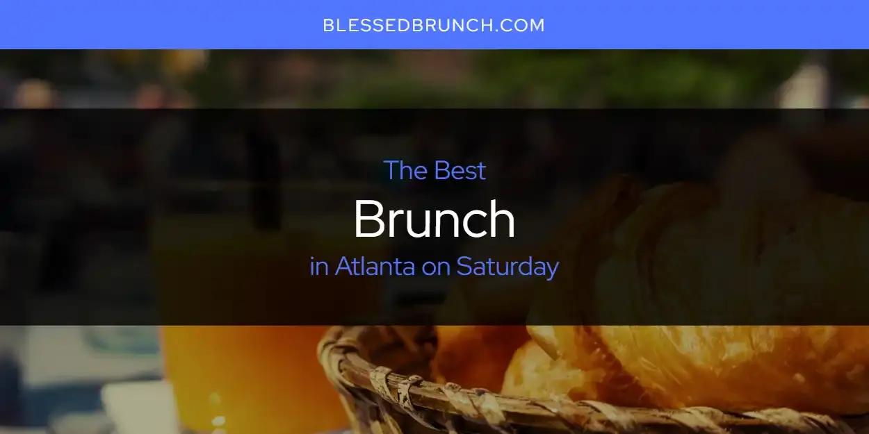 The Absolute Best Brunch in Atlanta on Saturday  [Updated 2024]