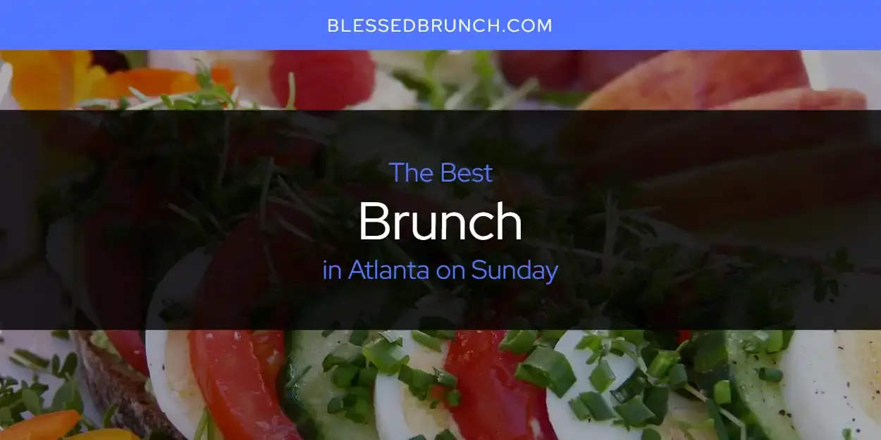 The Absolute Best Brunch in Atlanta on Sunday  [Updated 2024]