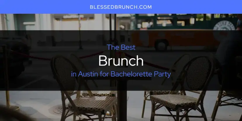 The Absolute Best Brunch in Austin for Bachelorette Party  [Updated 2024]