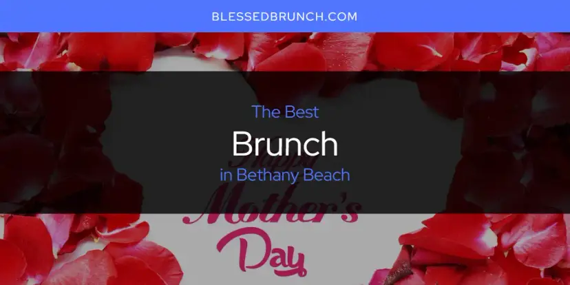 The Absolute Best Brunch in Bethany Beach  [Updated 2024]