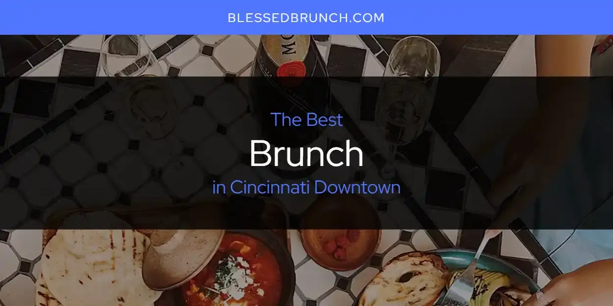 The Absolute Best Brunch in Cincinnati Downtown [Updated 2024
