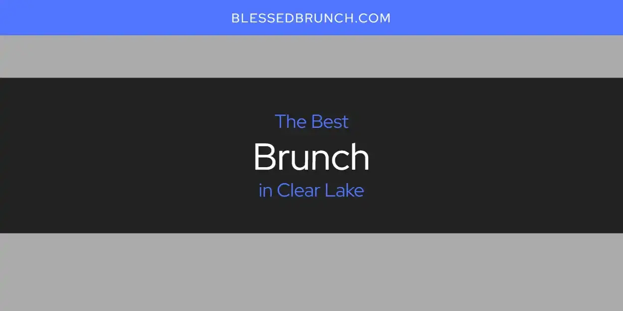 The Absolute Best Brunch in Clear Lake  [Updated 2024]