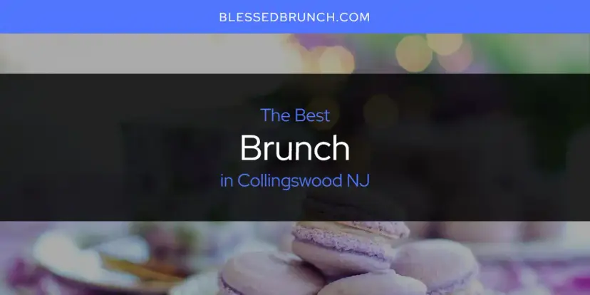 The Absolute Best Brunch in Collingswood NJ  [Updated 2024]