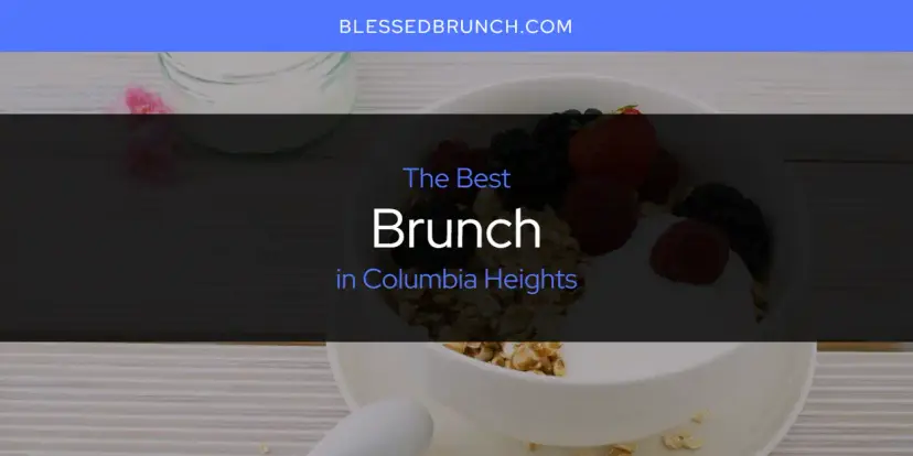 The Absolute Best Brunch in Columbia Heights  [Updated 2024]