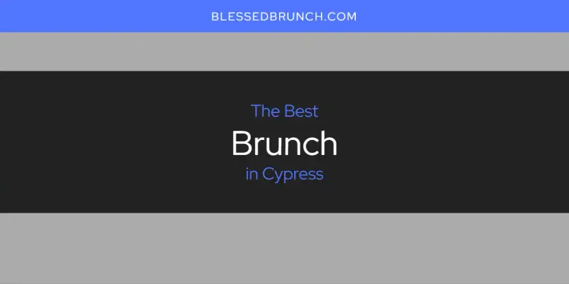 The Absolute Best Brunch in Cypress  [Updated 2024]