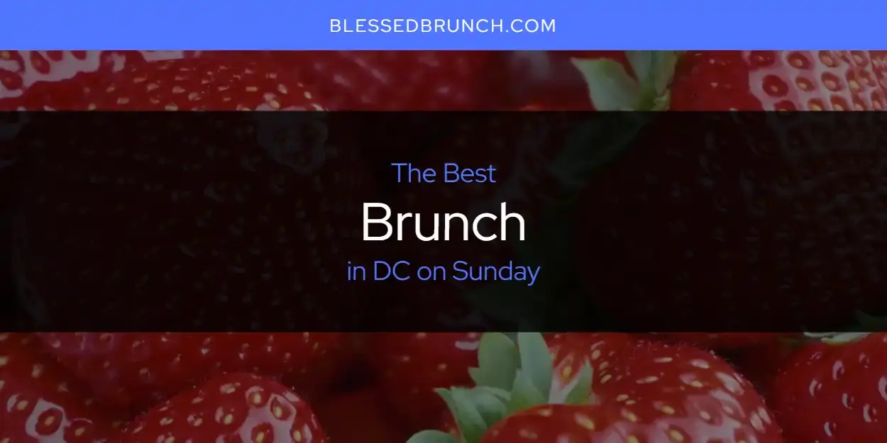 The Absolute Best Brunch in DC on Sunday  [Updated 2024]