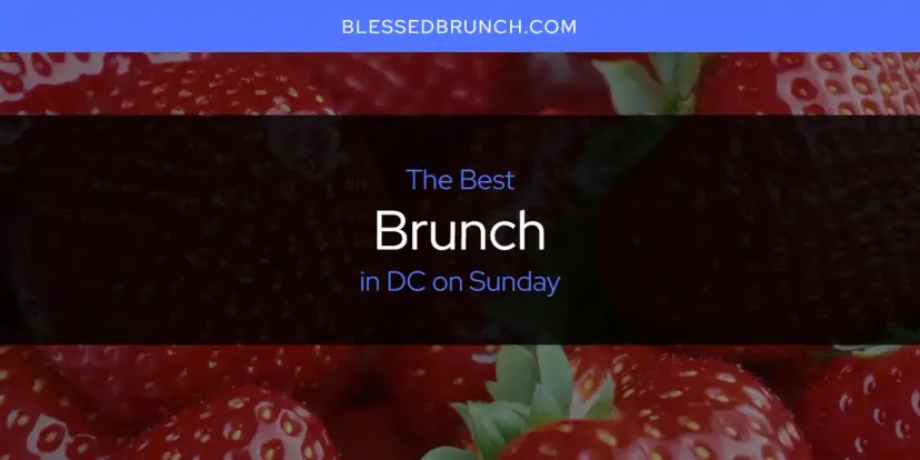 The Absolute Best Brunch in DC on Sunday  [Updated 2024]