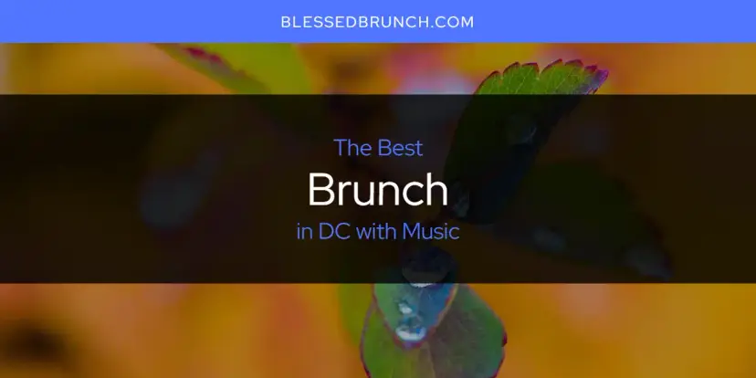 The Absolute Best Brunch in DC with Music  [Updated 2024]