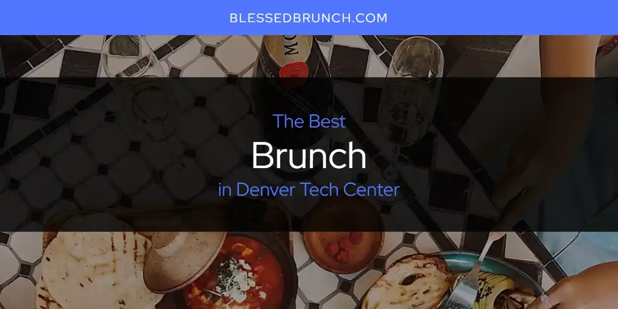 The Absolute Best Brunch in Denver Tech Center  [Updated 2024]