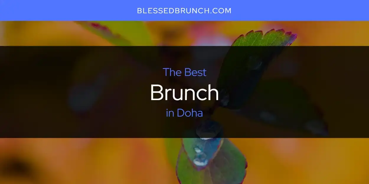 The Absolute Best Brunch in Doha  [Updated 2024]