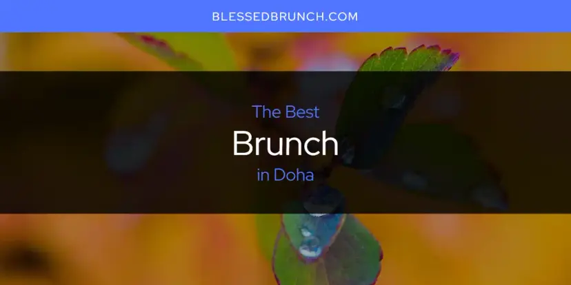 The Absolute Best Brunch in Doha  [Updated 2024]