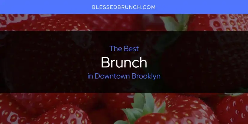 The Absolute Best Brunch in Downtown Brooklyn  [Updated 2024]