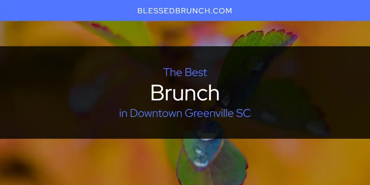 The Absolute Best Brunch in Downtown Greenville SC  [Updated 2024]