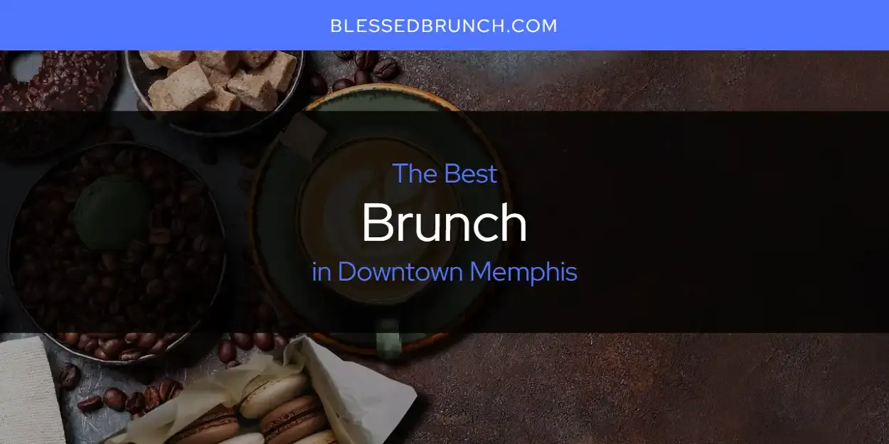 The Absolute Best Brunch in Downtown Memphis  [Updated 2024]