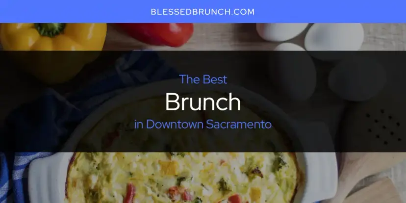 The Absolute Best Brunch in Downtown Sacramento  [Updated 2024]
