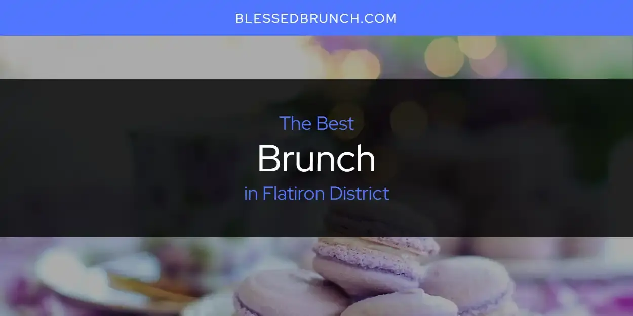 The Absolute Best Brunch in Flatiron District  [Updated 2024]