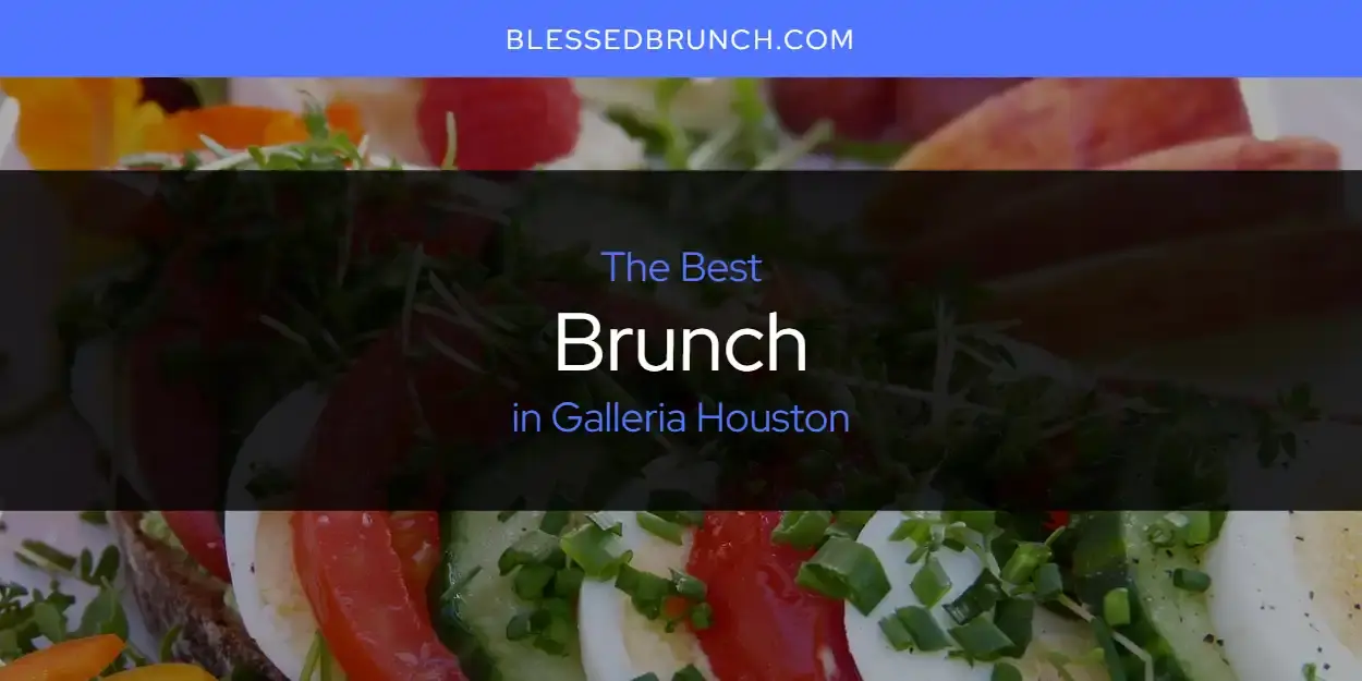 The Absolute Best Brunch in Galleria Houston  [Updated 2024]