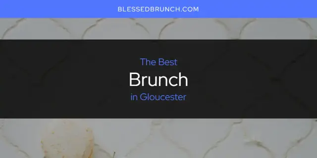 The Absolute Best Brunch in Gloucester  [Updated 2024]
