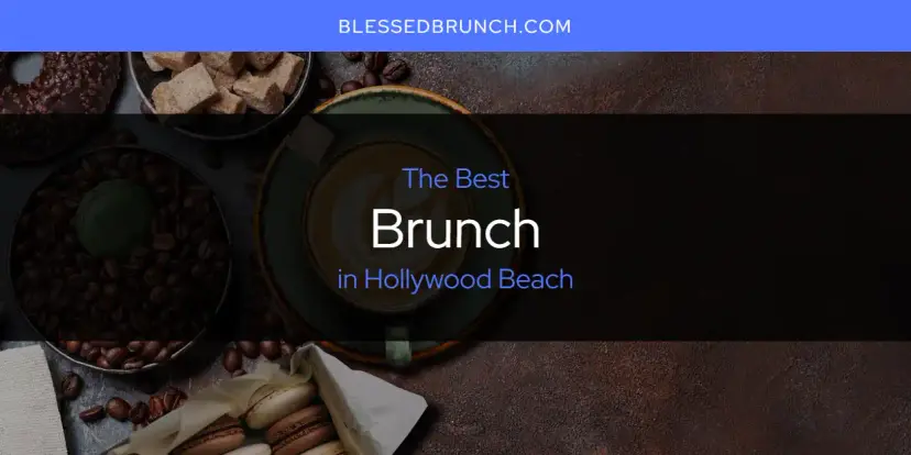 The Absolute Best Brunch in Hollywood Beach  [Updated 2024]