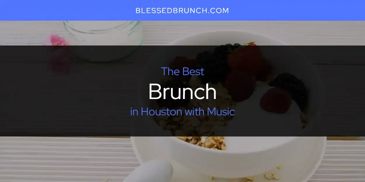 The Absolute Best Brunch in Houston with Music  [Updated 2024]