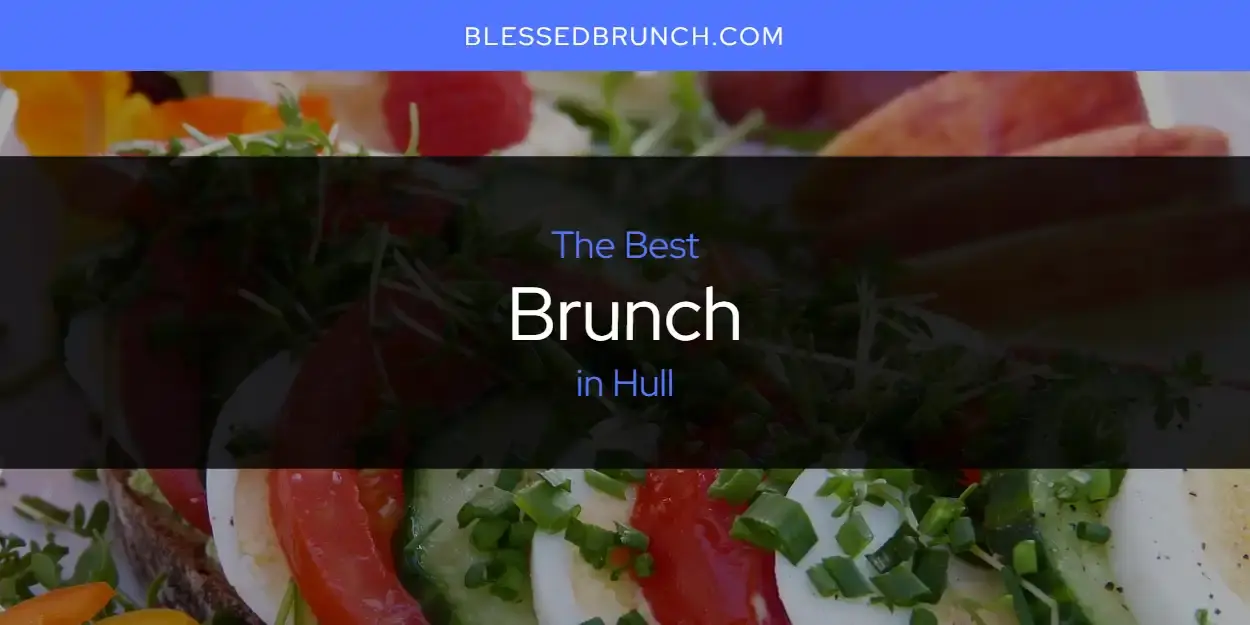 The Absolute Best Brunch in Hull  [Updated 2024]