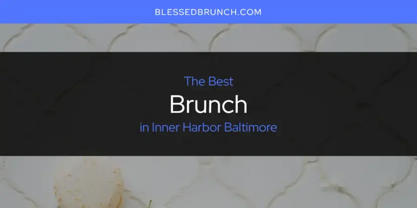 The Absolute Best Brunch in Inner Harbor Baltimore  [Updated 2024]