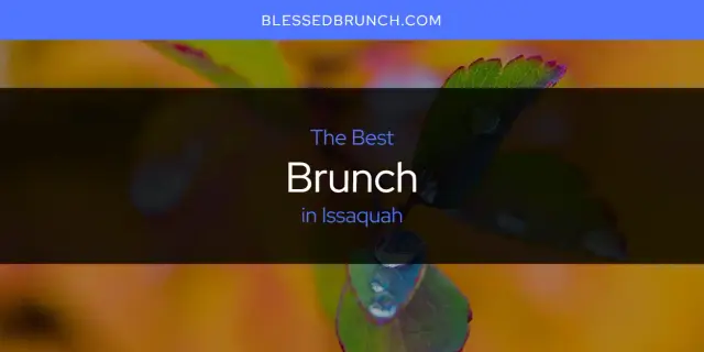The Absolute Best Brunch in Issaquah  [Updated 2024]