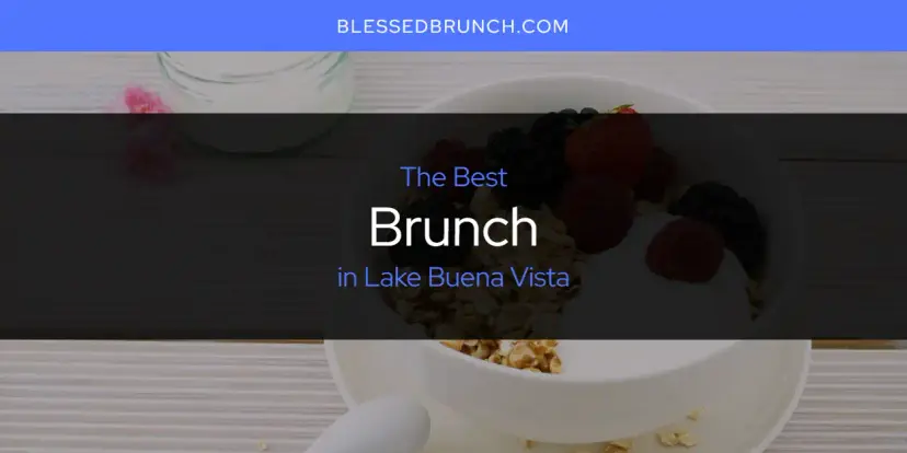 Lake Buena Vista's Best Brunch [Updated 2024]