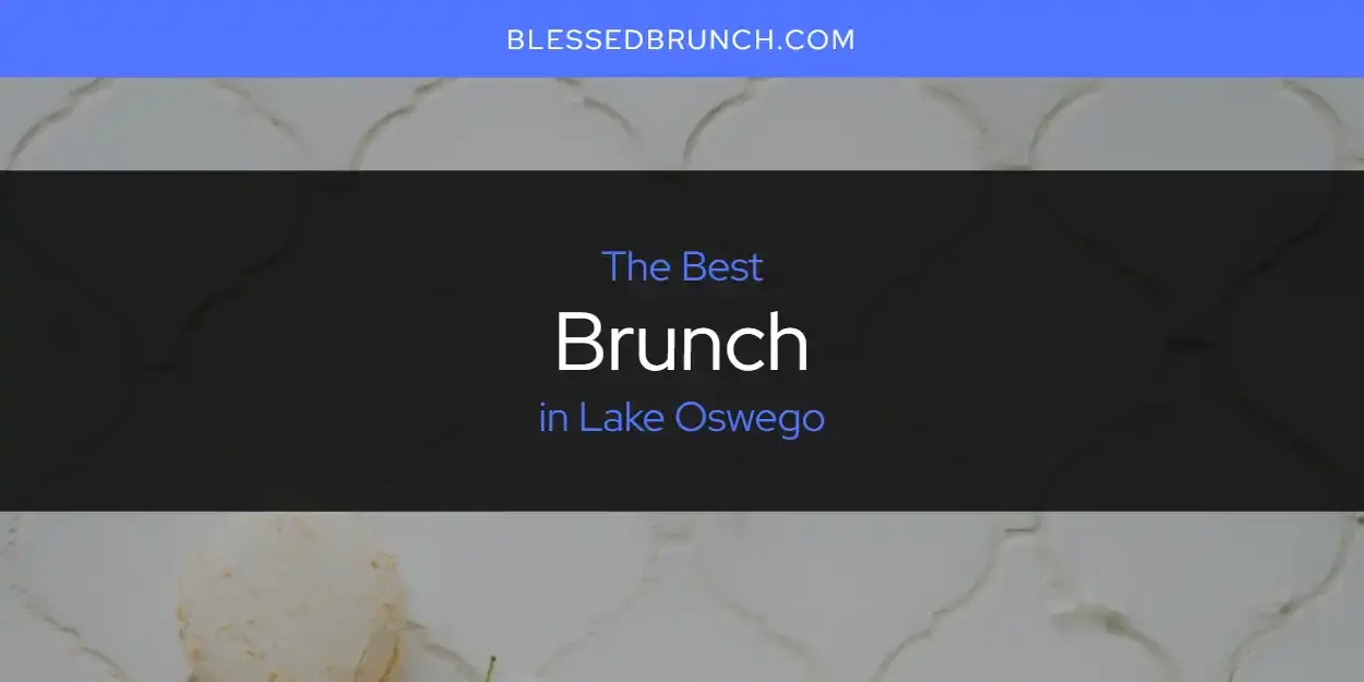 Lake Oswego's Best Brunch [Updated 2024]