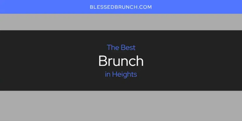The Absolute Best Brunch in Heights  [Updated 2024]