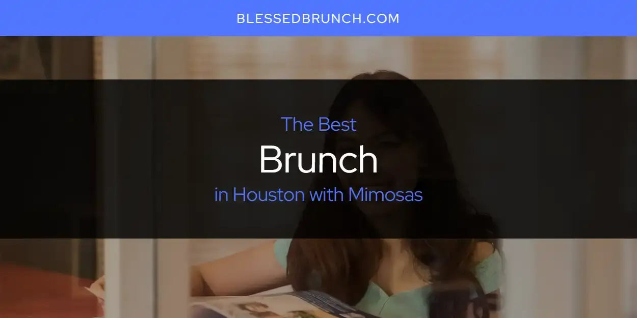 The Absolute Best Brunch in Houston with Mimosas  [Updated 2024]