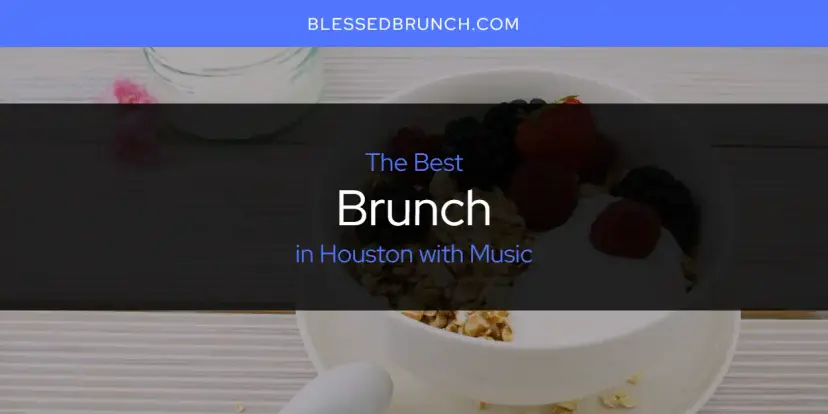 The Absolute Best Brunch in Houston with Music  [Updated 2024]