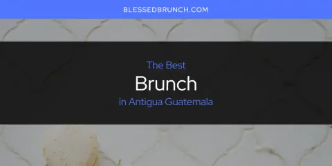 Antigua Guatemala's Best Brunch Spots