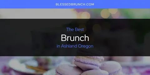 Discover the Best Brunch in Ashland Oregon