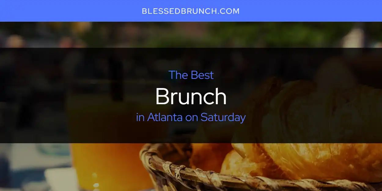 The Absolute Best Brunch in Atlanta on Saturday  [Updated 2025]