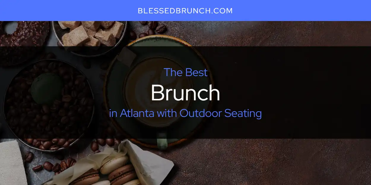 The Absolute Best Brunch in Atlanta with Outdoor Seating  [Updated 2025]