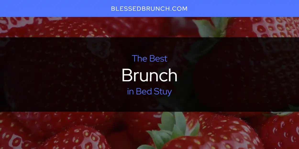 The 2026 Best Brunch in Bed Stuy List