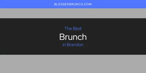 Ranked: Best Brunch in Brandon