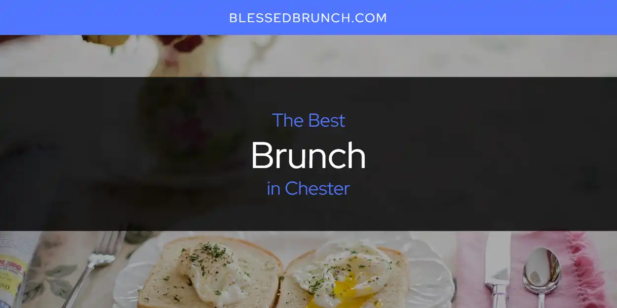 The Absolute Best Brunch in Chester  [Updated 2025]
