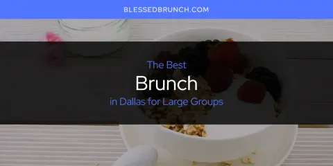 Best Brunch in Dallas for Large Groups: Ultimate Guide
