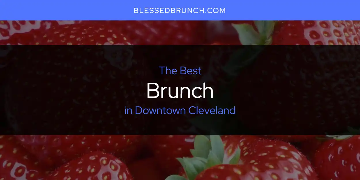 The Absolute Best Brunch in Downtown Cleveland [Updated 2024] Blessed