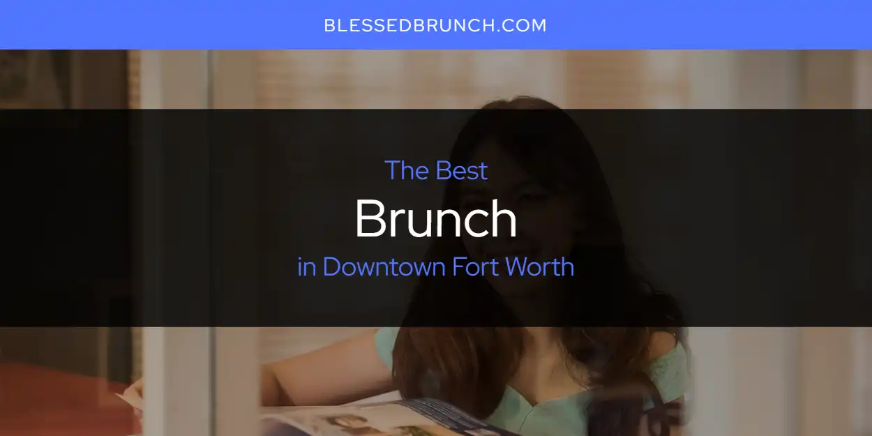 The Top-Rated Brunch in Downtown Fort Worth for 2026