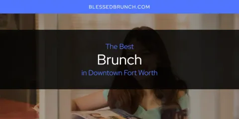 The Top-Rated Brunch in Downtown Fort Worth