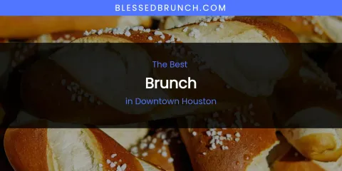 The Absolute Best Brunch in Downtown Houston