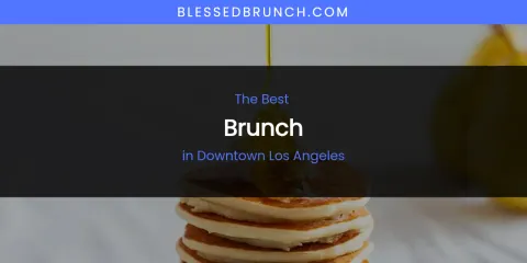 The Absolute Best Brunch in Downtown Los Angeles
