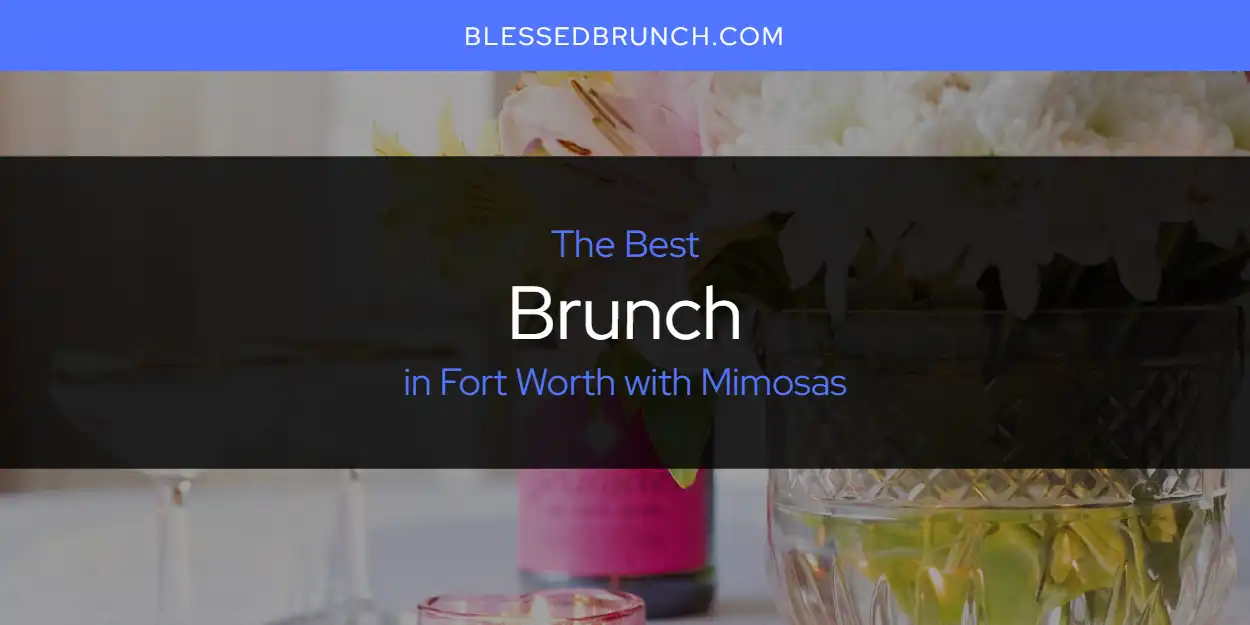 The Absolute Best Brunch in Fort Worth with Mimosas  [Updated 2025]