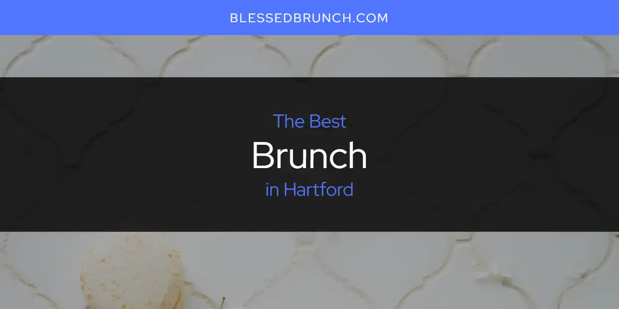 The 2026 Best Brunch in Hartford List